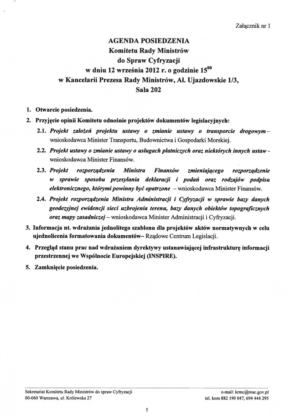 2.2. Projekt ustawy o zmianie ustawy o usługach płatniczych oraz niektórych innych ustaw - wnioskodawca Minister Finansów. 2.3.