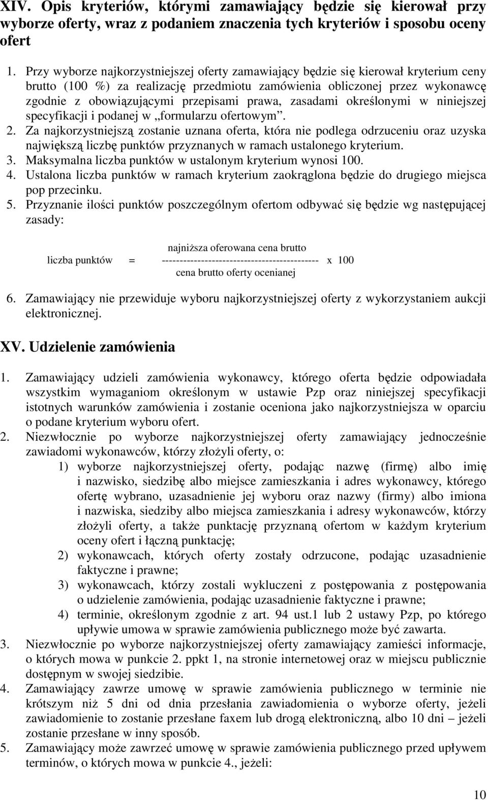 prawa, zasadami określonymi w niniejszej specyfikacji i podanej w formularzu ofertowym. 2.