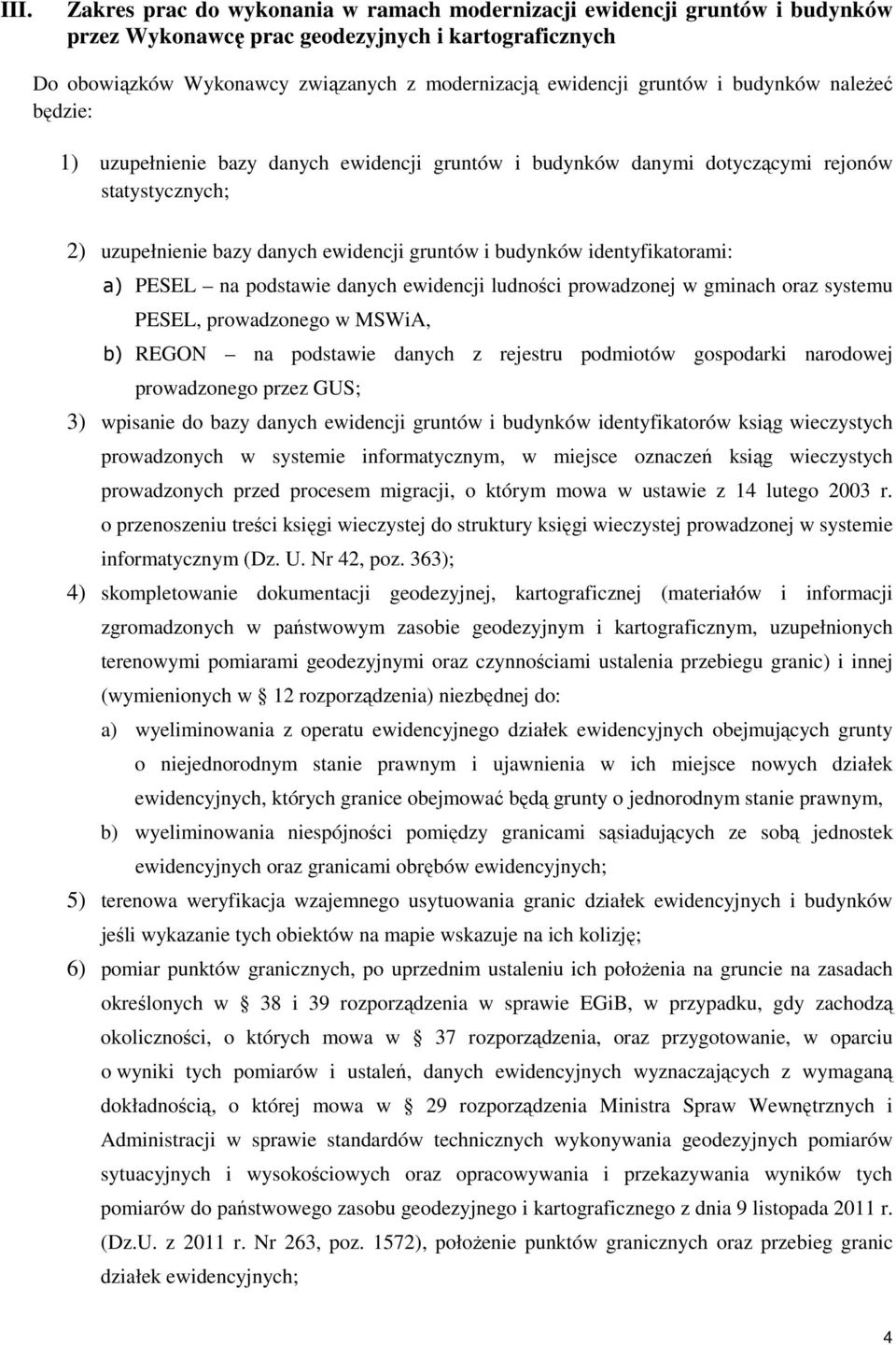 identyfikatorami: a) PESEL na podstawie danych ewidencji ludności prowadzonej w gminach oraz systemu PESEL, prowadzonego w MSWiA, b) REGON na podstawie danych z rejestru podmiotów gospodarki