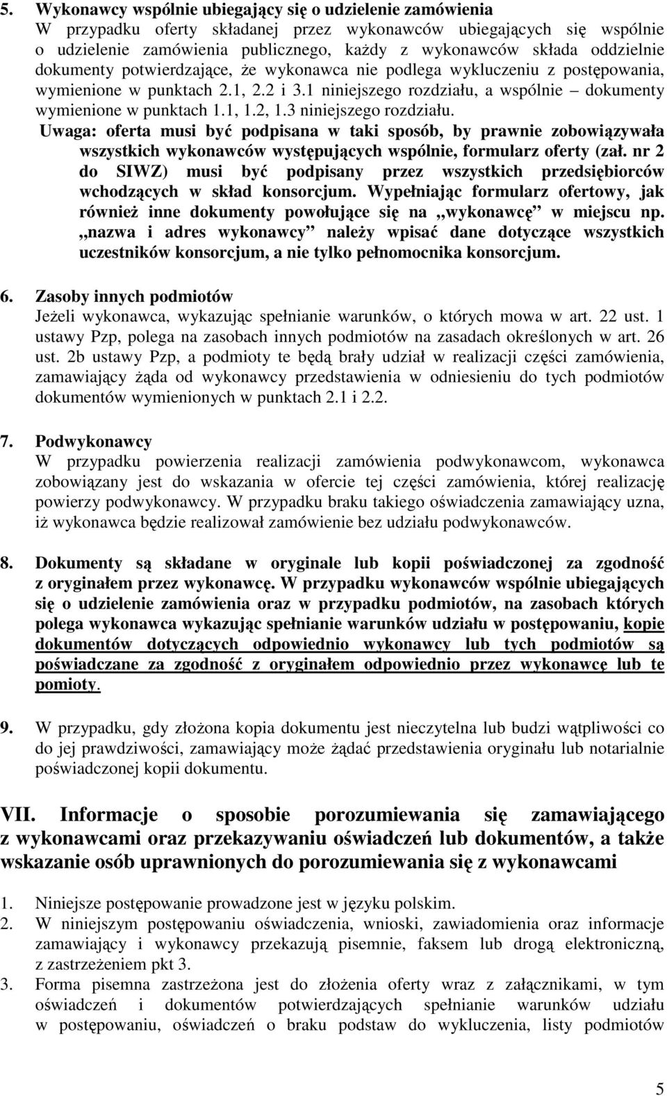 2, 1.3 niniejszego rozdziału. Uwaga: oferta musi być podpisana w taki sposób, by prawnie zobowiązywała wszystkich wykonawców występujących wspólnie, formularz oferty (zał.