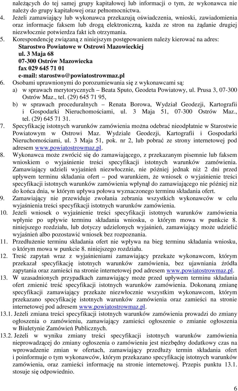 otrzymania. 5. Korespondencję związaną z niniejszym postępowaniem należy kierować na adres: Starostwo Powiatowe w Ostrowi Mazowieckiej ul.