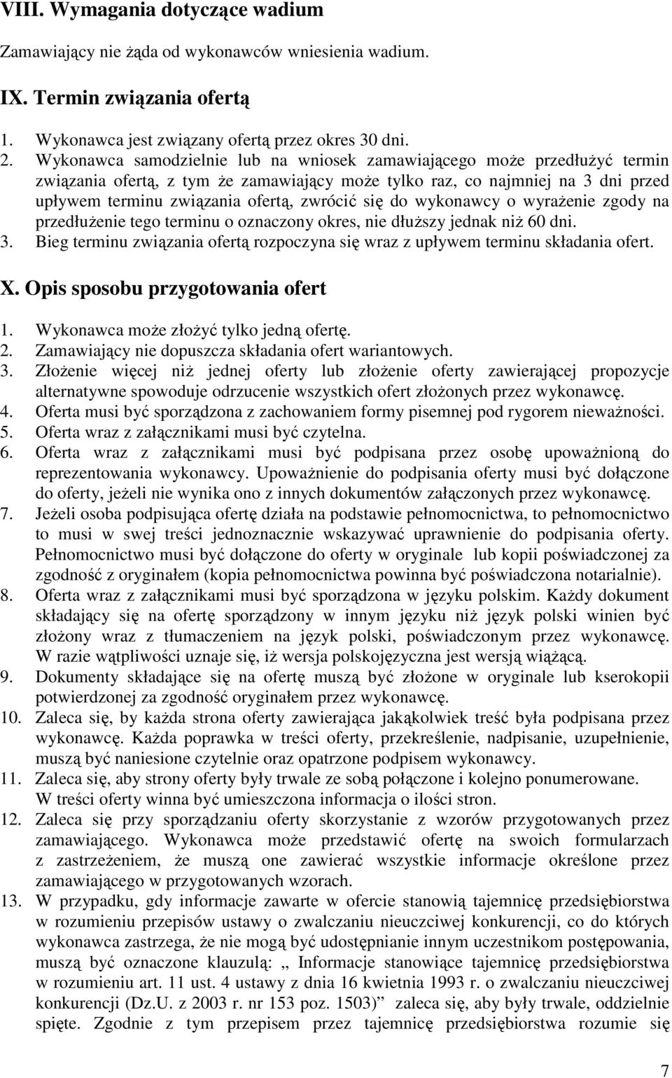 się do wykonawcy o wyrażenie zgody na przedłużenie tego terminu o oznaczony okres, nie dłuższy jednak niż 60 dni. 3.