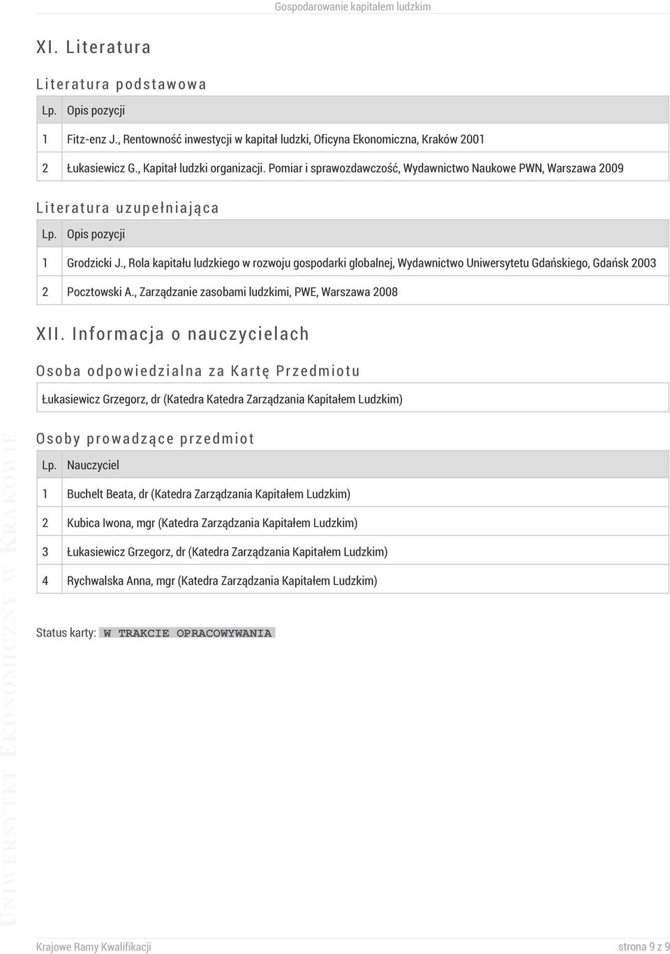 , Rola kapitału ludzkiego w rozwoju gospodarki globalnej, Wydawnictwo Uniwersytetu Gdańskiego, Gdańsk 2003 2 Pocztowski A., Zarządzanie zasobami ludzkimi, PWE, Warszawa 2008 XII.