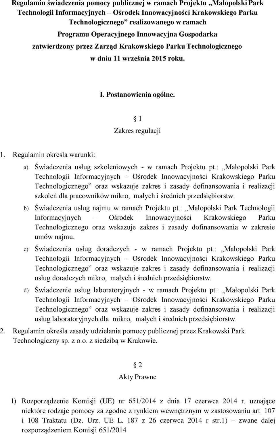 Regulamin określa warunki: a) Świadczenia usług szkoleniowych - w ramach Projektu pt.