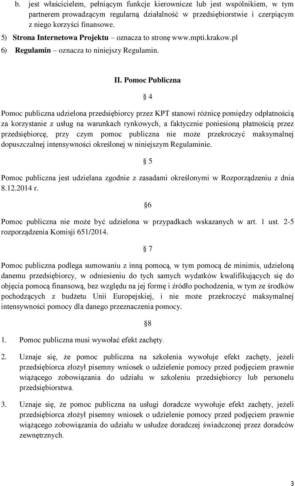 Pomoc Publiczna 4 Pomoc publiczna udzielona przedsiębiorcy przez KPT stanowi różnicę pomiędzy odpłatnością za korzystanie z usług na warunkach rynkowych, a faktycznie poniesioną płatnością przez