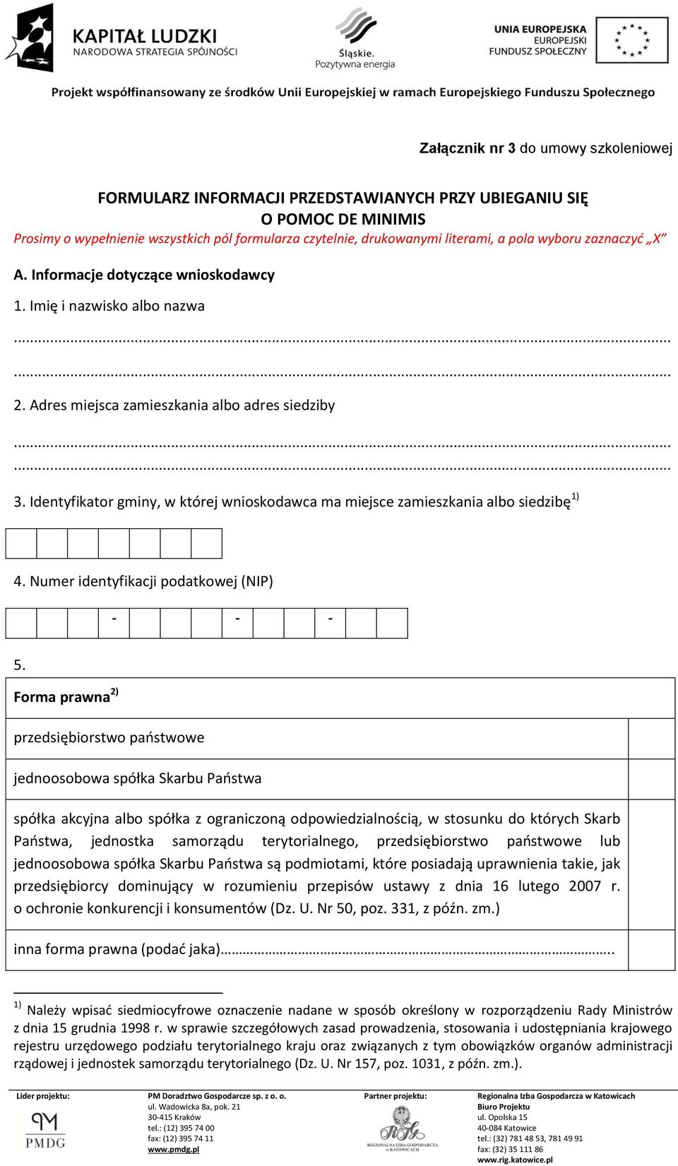 Identyfikator gminy, w której wnioskodawca ma miejsce zamieszkania albo siedzibę 1) 4. Numer identyfikacji podatkowej (NIP) - - - 5.