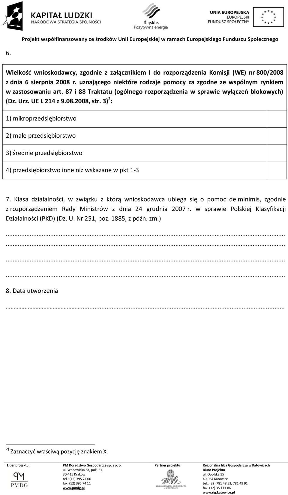 3) 2 : 1) mikroprzedsiębiorstwo 2) małe przedsiębiorstwo 3) śred przedsiębiorstwo 4) przedsiębiorstwo inne niż wskazane w pkt 1-3 7.