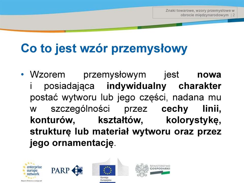 postać wytworu lub jego części, nadana mu w szczególności przez cechy linii,