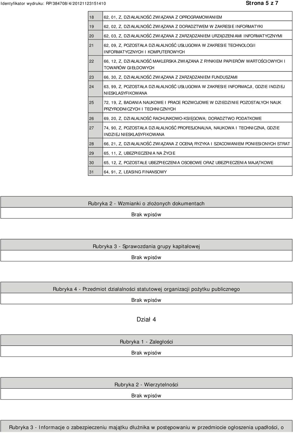 TOWARÓW GIEŁDOWYCH 23 66, 30, Z, DZIAŁALNOŚĆ ZWIĄZANA Z ZARZĄDZAM FUNDUSZAMI 24 63, 99, Z, POZOSTAŁA DZIAŁALNOŚĆ USŁUGOWA W ZAKRESIE INFORMACJI, GDZIE INDZIEJ SKLASYFIKOWANA 25 72, 19, Z, BADANIA