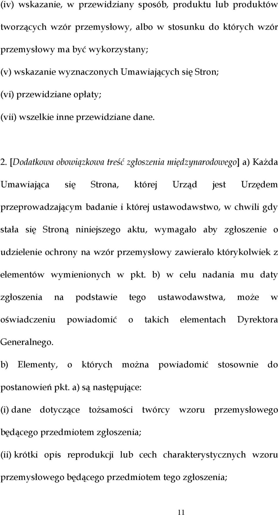 [Dodatkowa obowiązkowa treść zgłoszenia międzynarodowego] a) Każda Umawiająca się Strona, której Urząd jest Urzędem przeprowadzającym badanie i której ustawodawstwo, w chwili gdy stała się Stroną