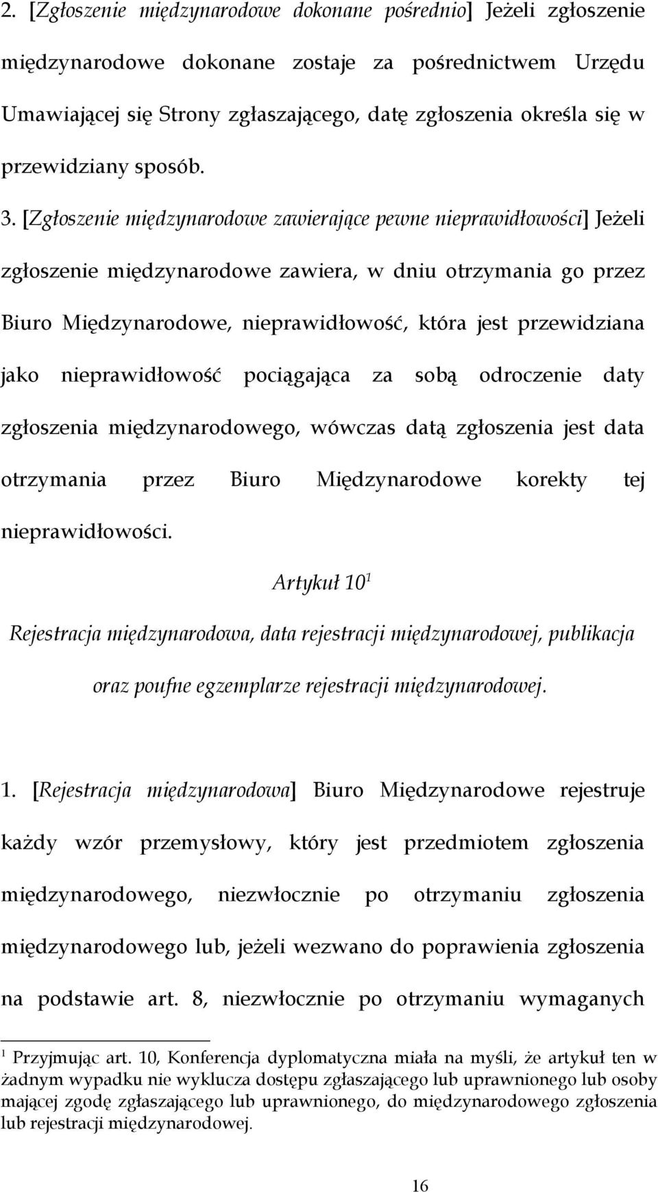 [Zgłoszenie międzynarodowe zawierające pewne nieprawidłowości] Jeżeli zgłoszenie międzynarodowe zawiera, w dniu otrzymania go przez Biuro Międzynarodowe, nieprawidłowość, która jest przewidziana jako