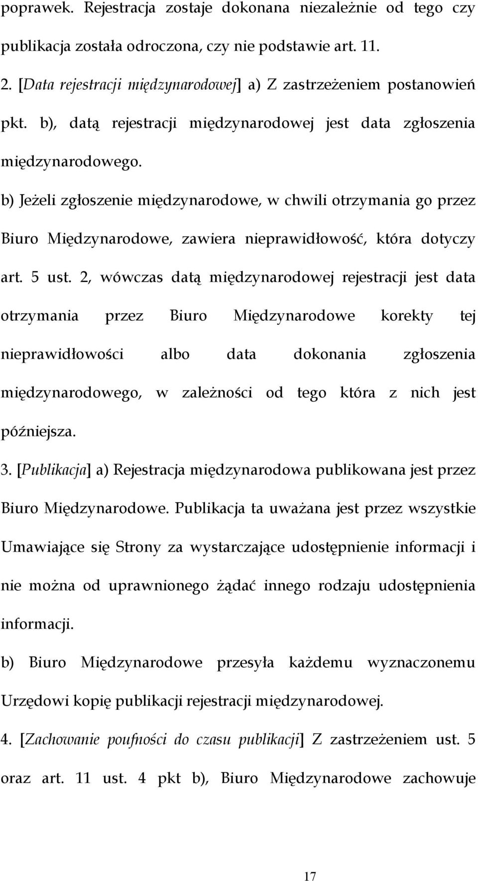 b) Jeżeli zgłoszenie międzynarodowe, w chwili otrzymania go przez Biuro Międzynarodowe, zawiera nieprawidłowość, która dotyczy art. 5 ust.