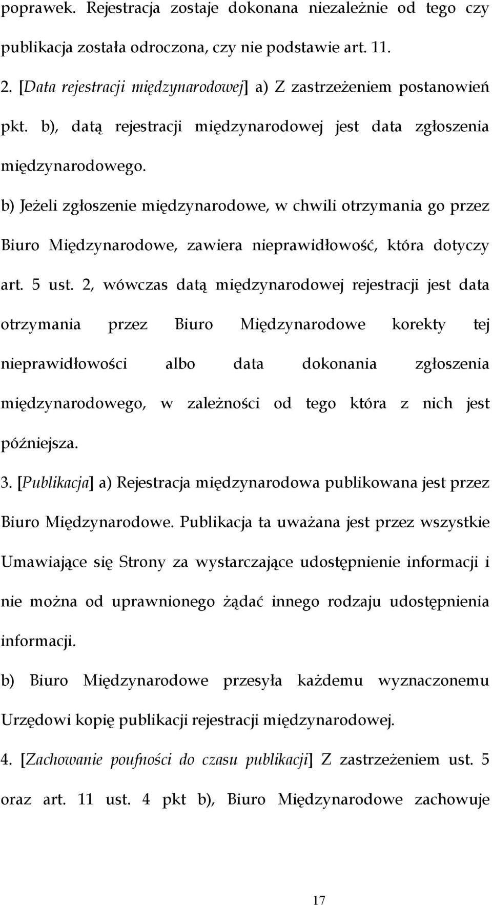 b) Jeżeli zgłoszenie międzynarodowe, w chwili otrzymania go przez Biuro Międzynarodowe, zawiera nieprawidłowość, która dotyczy art. 5 ust.