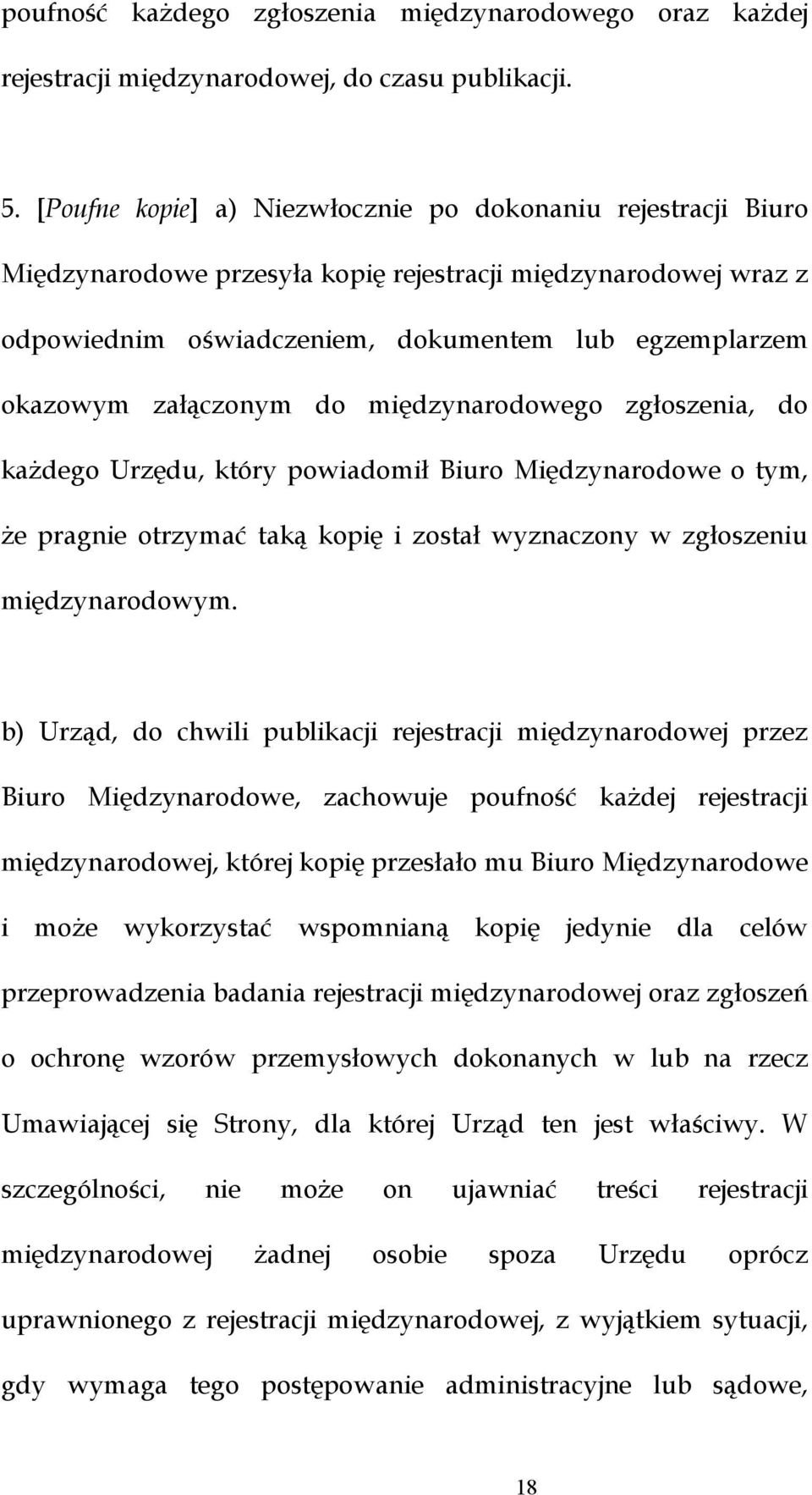 załączonym do międzynarodowego zgłoszenia, do każdego Urzędu, który powiadomił Biuro Międzynarodowe o tym, że pragnie otrzymać taką kopię i został wyznaczony w zgłoszeniu międzynarodowym.