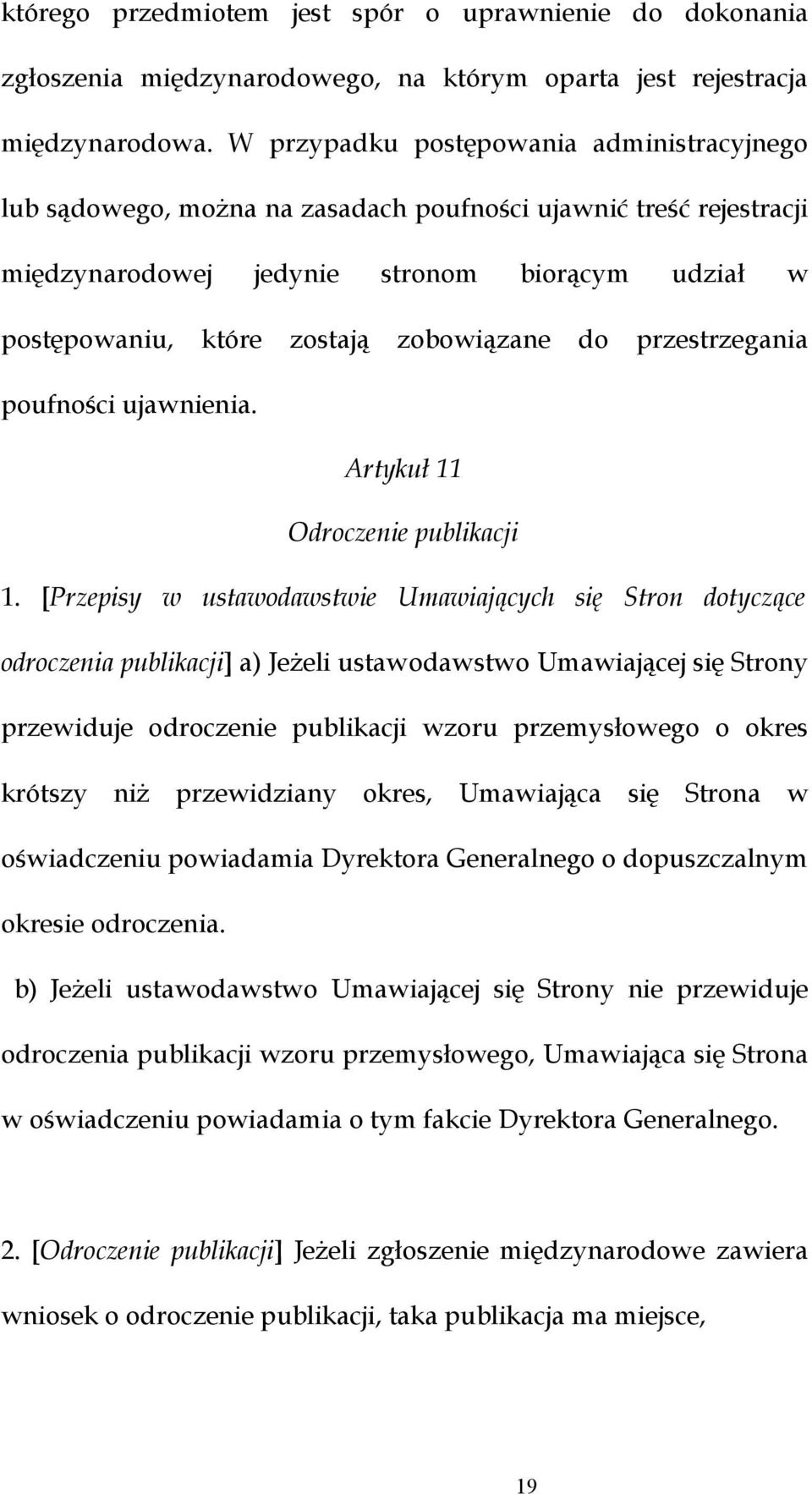 zobowiązane do przestrzegania poufności ujawnienia. Artykuł 11 Odroczenie publikacji 1.