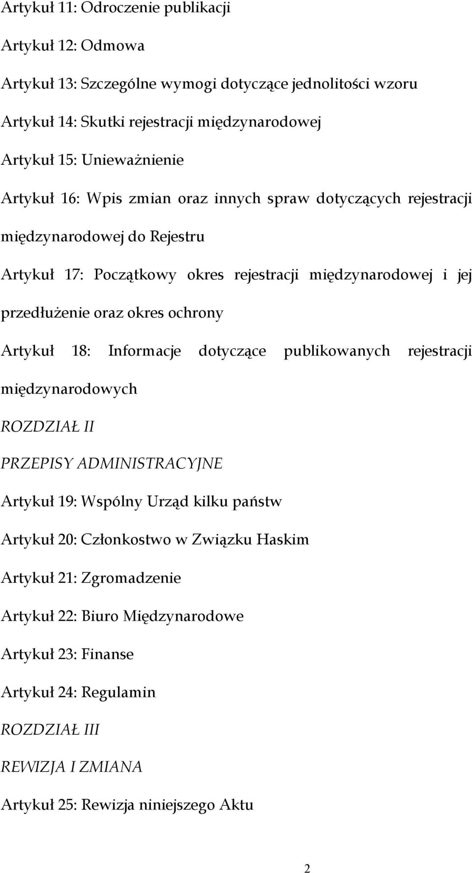 oraz okres ochrony Artykuł 18: Informacje dotyczące publikowanych rejestracji międzynarodowych ROZDZIAŁ II PRZEPISY ADMINISTRACYJNE Artykuł 19: Wspólny Urząd kilku państw Artykuł 20: