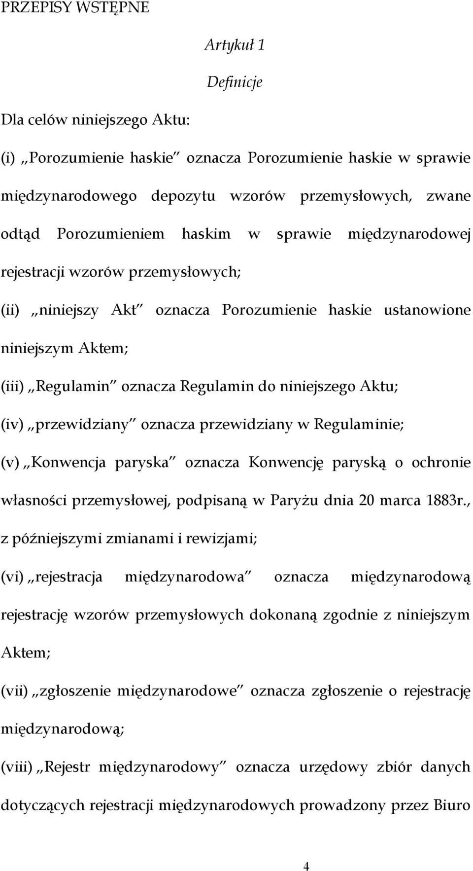 niniejszego Aktu; (iv) przewidziany oznacza przewidziany w Regulaminie; (v) Konwencja paryska oznacza Konwencję paryską o ochronie własności przemysłowej, podpisaną w Paryżu dnia 20 marca 1883r.