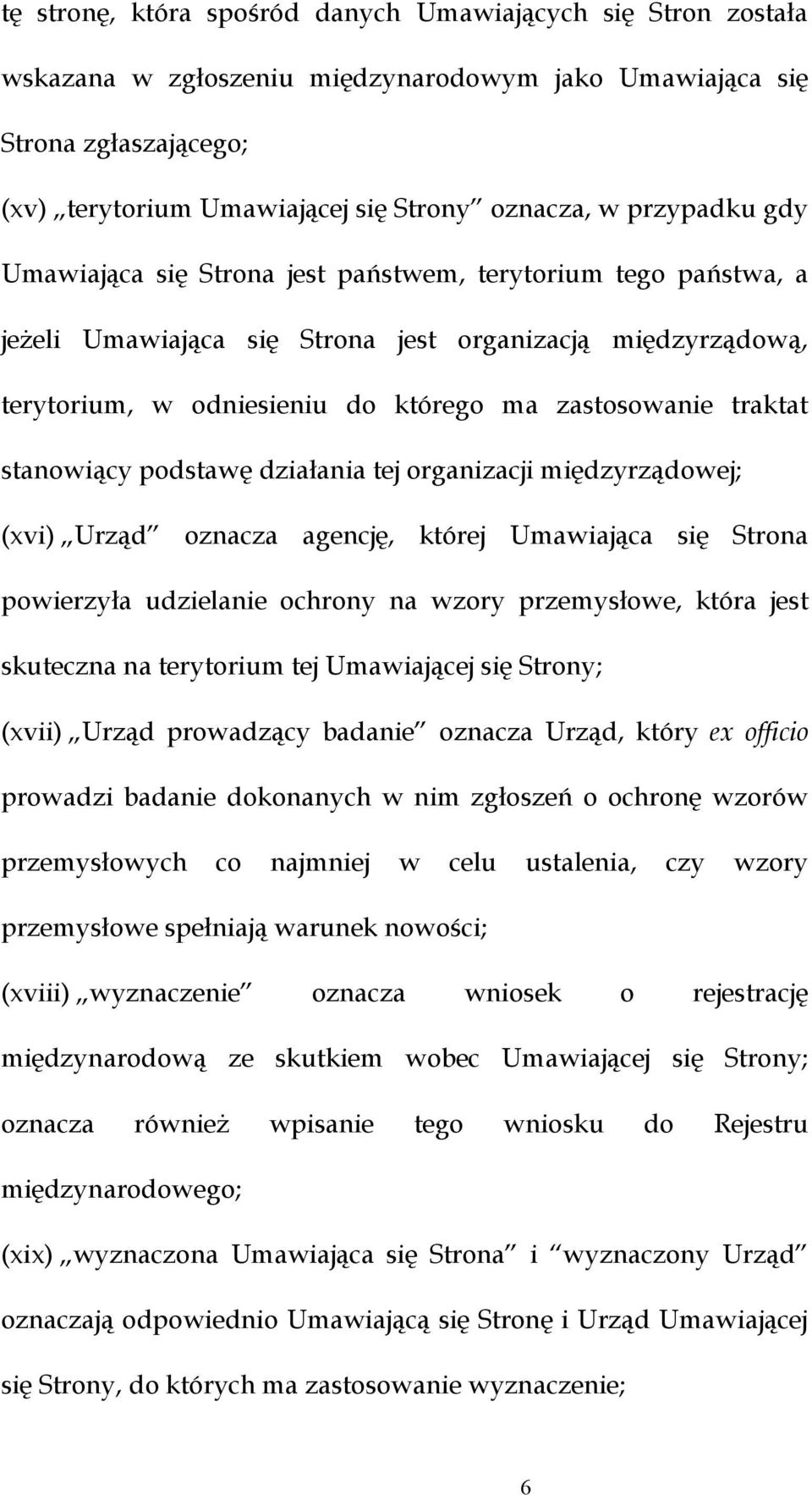 stanowiący podstawę działania tej organizacji międzyrządowej; (xvi) Urząd oznacza agencję, której Umawiająca się Strona powierzyła udzielanie ochrony na wzory przemysłowe, która jest skuteczna na