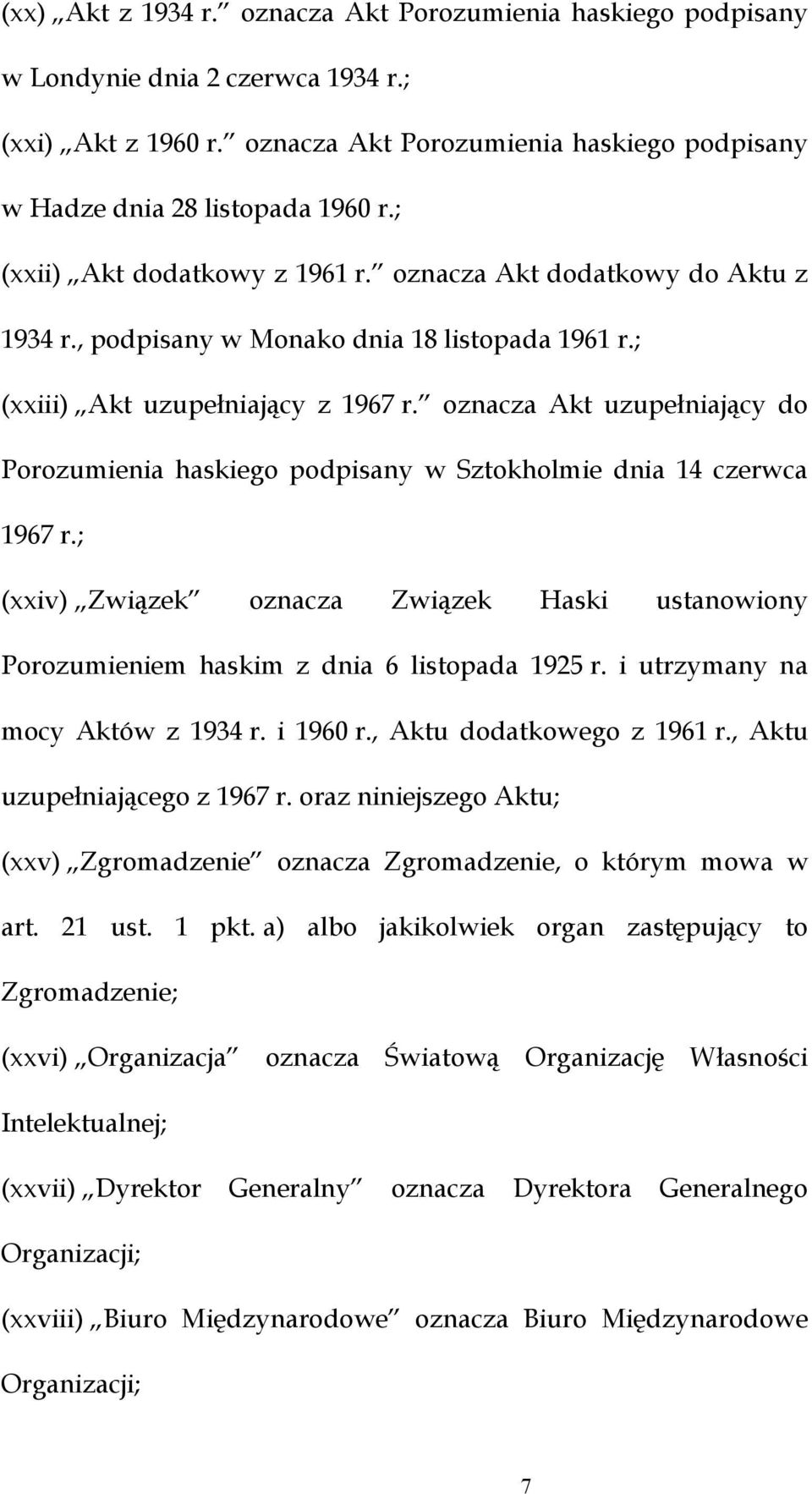 oznacza Akt uzupełniający do Porozumienia haskiego podpisany w Sztokholmie dnia 14 czerwca 1967 r.; (xxiv) Związek oznacza Związek Haski ustanowiony Porozumieniem haskim z dnia 6 listopada 1925 r.