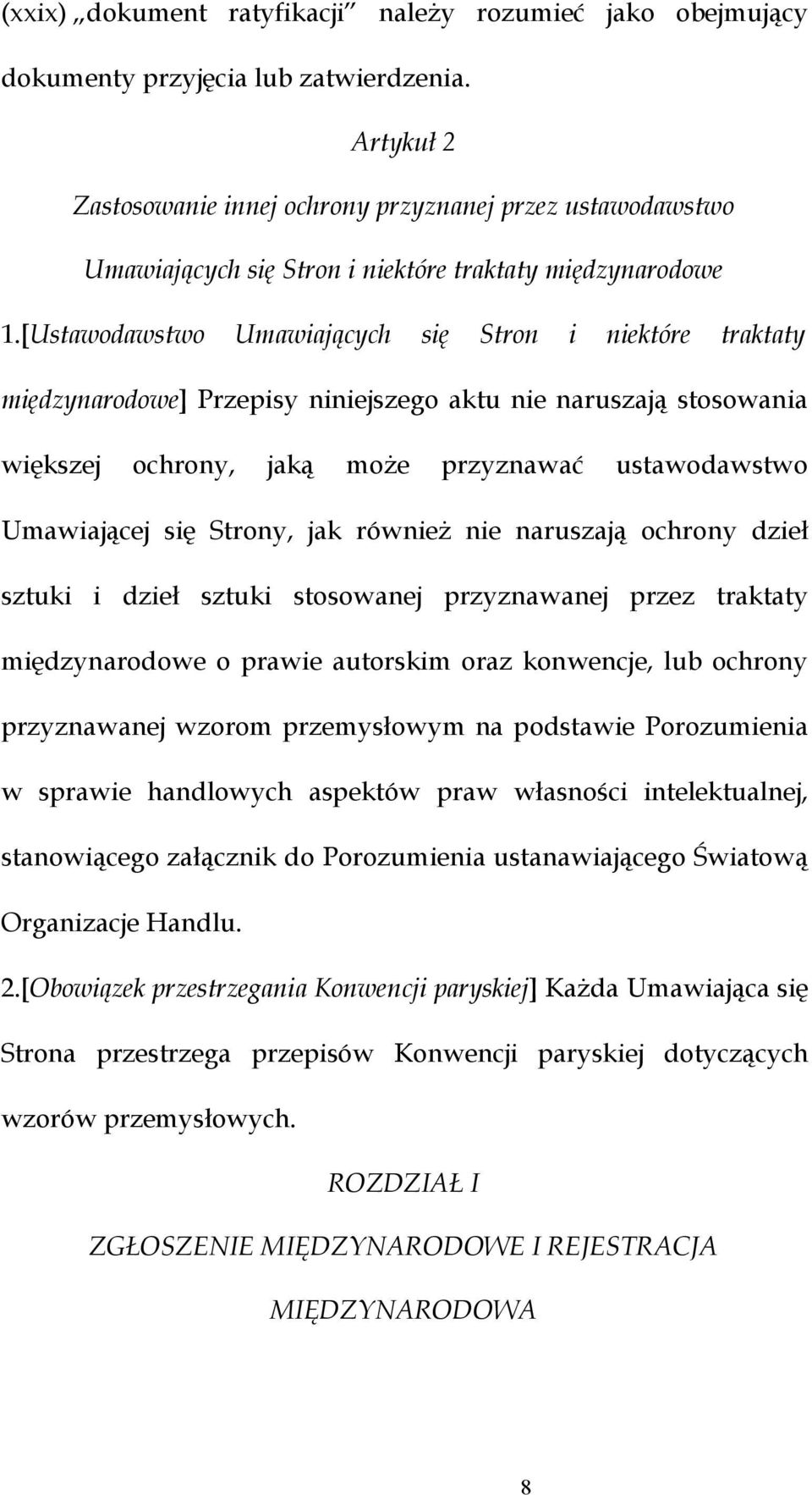 [Ustawodawstwo Umawiających się Stron i niektóre traktaty międzynarodowe] Przepisy niniejszego aktu nie naruszają stosowania większej ochrony, jaką może przyznawać ustawodawstwo Umawiającej się