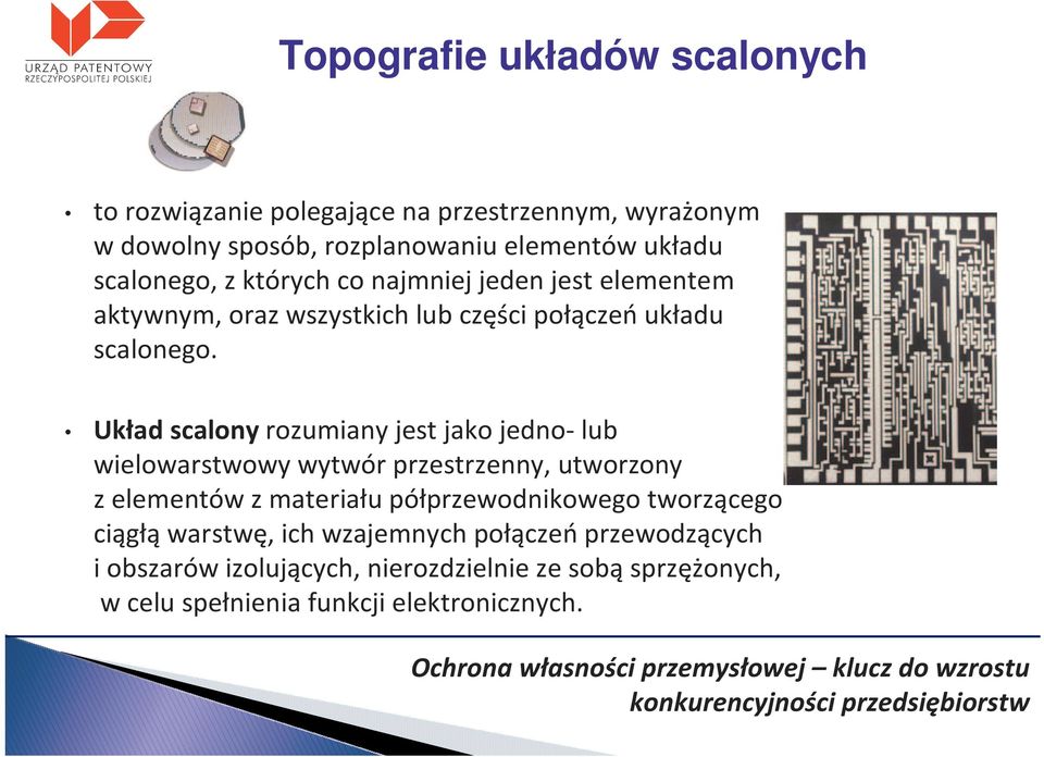 Układ scalony rozumiany jest jako jedno-lub wielowarstwowy wytwór przestrzenny, utworzony z elementów z materiału półprzewodnikowego