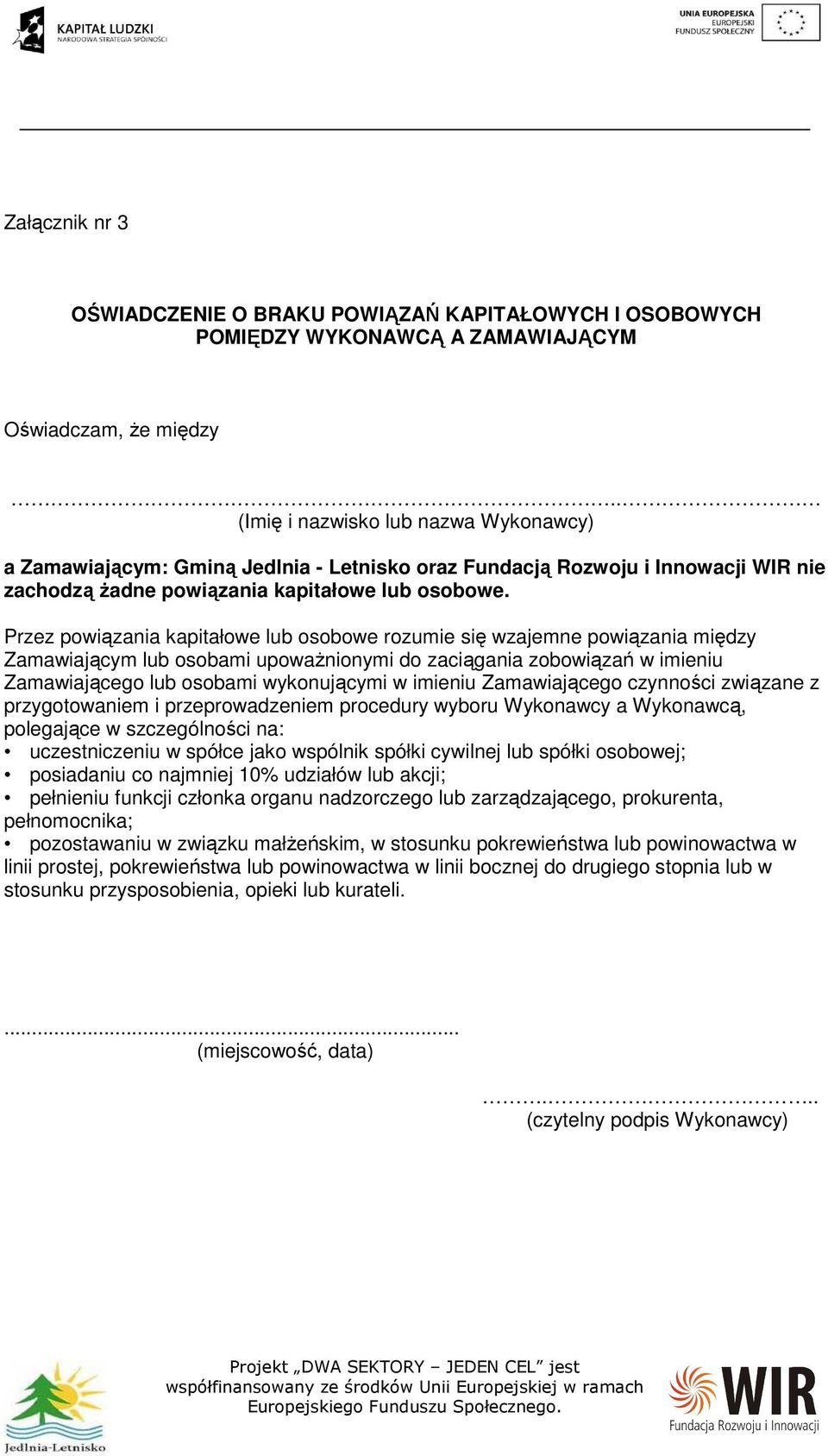 Przez powiązania kapitałowe lub osobowe rozumie się wzajemne powiązania między Zamawiającym lub osobami upoważnionymi do zaciągania zobowiązań w imieniu Zamawiającego lub osobami wykonującymi w