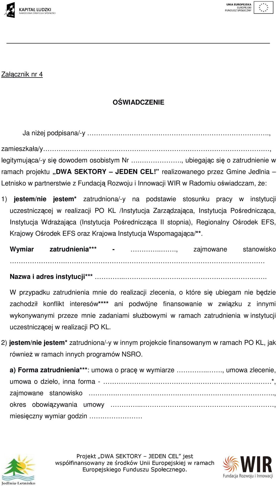 uczestniczącej w realizacji PO KL /Instytucja Zarządzająca, Instytucja Pośrednicząca, Instytucja Wdrażająca (Instytucja Pośrednicząca II stopnia), Regionalny Ośrodek EFS, Krajowy Ośrodek EFS oraz