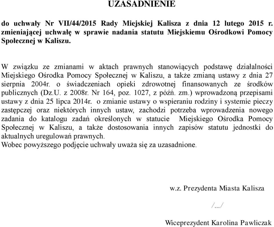 o świadczeniach opieki zdrowotnej finansowanych ze środków publicznych (Dz.U. z 2008r. Nr 164, poz. 1027, z późń. zm.) wprowadzoną przepisami ustawy z dnia 25 lipca 2014r.