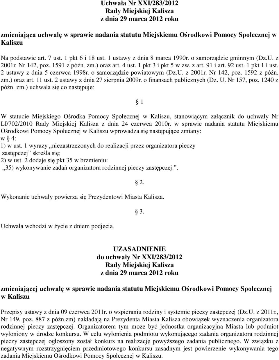 2 ustawy z dnia 5 czerwca 1998r. o samorządzie powiatowym (Dz.U. z 2001r. Nr 142, poz. 1592 z późn. zm.) oraz art. 11 ust. 2 ustawy z dnia 27 sierpnia 2009r. o finansach publicznych (Dz. U.