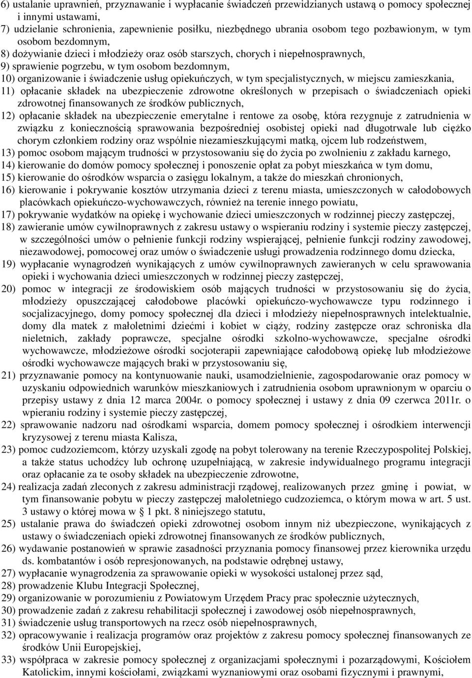 świadczenie usług opiekuńczych, w tym specjalistycznych, w miejscu zamieszkania, 11) opłacanie składek na ubezpieczenie zdrowotne określonych w przepisach o świadczeniach opieki zdrowotnej