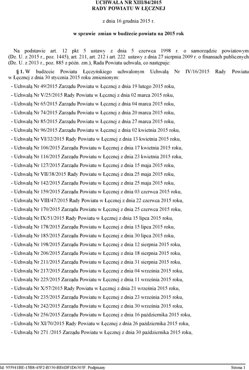 W budżecie Powiatu Łęczyńskiego uchwalonym Uchwałą Nr IV/16/2015 Rady Powiatu w Łęcznej z dnia 30 stycznia 2015 roku zmienionym: - Uchwałą Nr 49/2015 Zarządu Powiatu w Łęcznej z dnia 19 lutego 2015