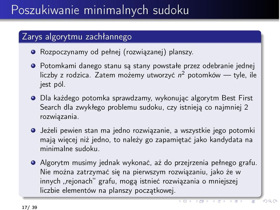 Dla każdego potomka sprawdzamy, wykonując algorytm Best First Search dla zwykłego problemu sudoku, czy istnieją co najmniej 2 rozwiązania.