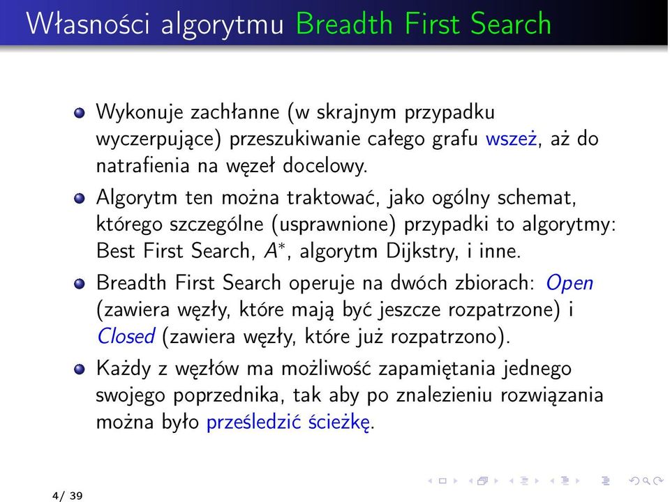 Algorytm ten można traktować, jako ogólny schemat, którego szczególne (usprawnione) przypadki to algorytmy: Best First Search, A, algorytm Dijkstry, i