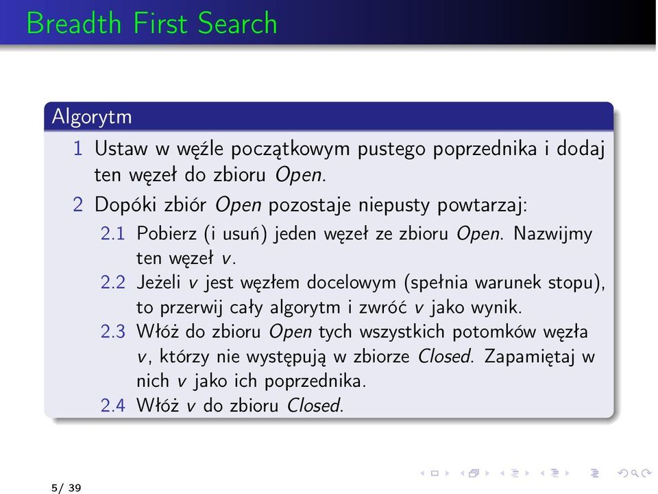 1 Pobierz (i usuń) jeden węzeł ze zbioru Open. Nazwijmy ten węzeł v. 2.