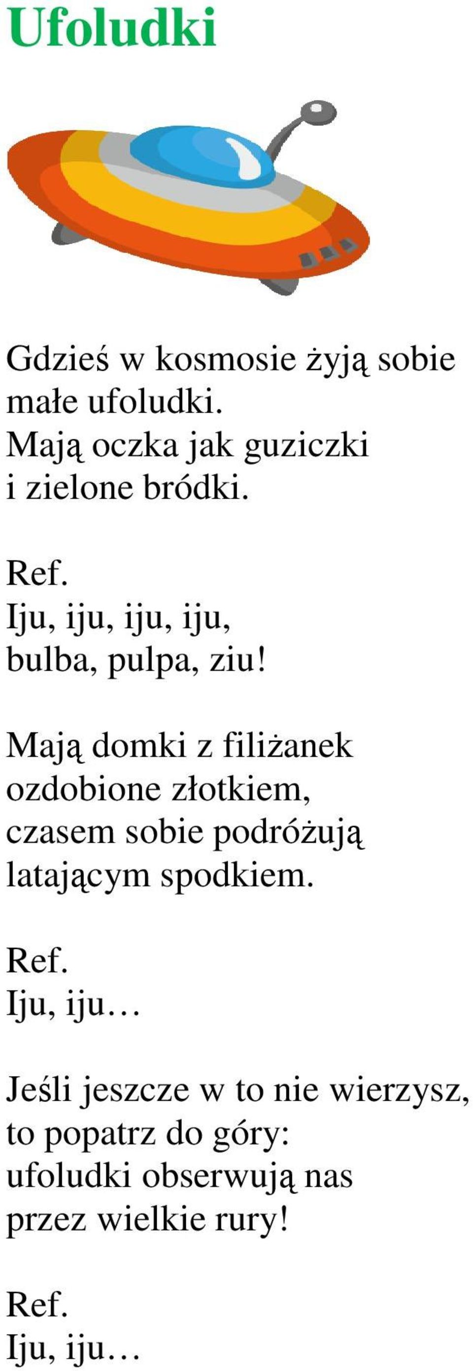 Mają domki z filiżanek ozdobione złotkiem, czasem sobie podróżują latającym