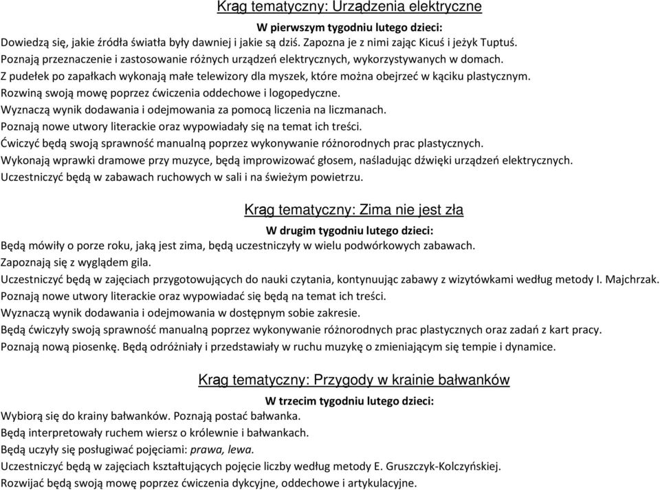 Rozwiną swoją mowę poprzez ćwiczenia oddechowe i logopedyczne. Wyznaczą wynik dodawania i odejmowania za pomocą liczenia na liczmanach.