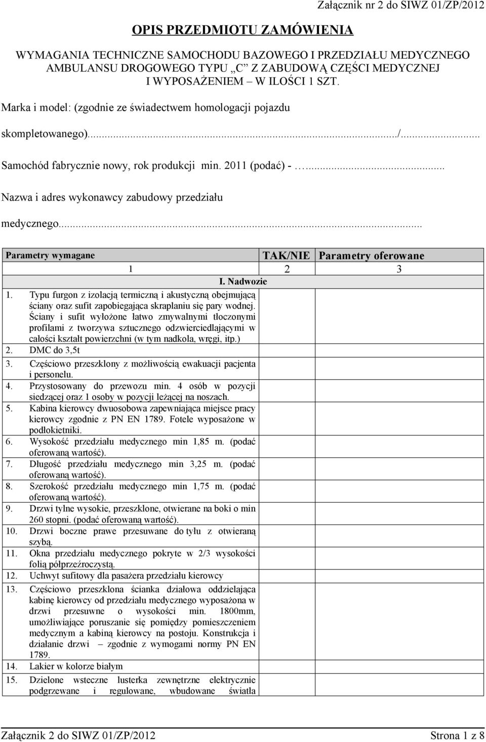 .. Nazwa i adres wykonawcy zabudowy przedziału medycznego... Parametry wymagane I. Nadwozie 1.