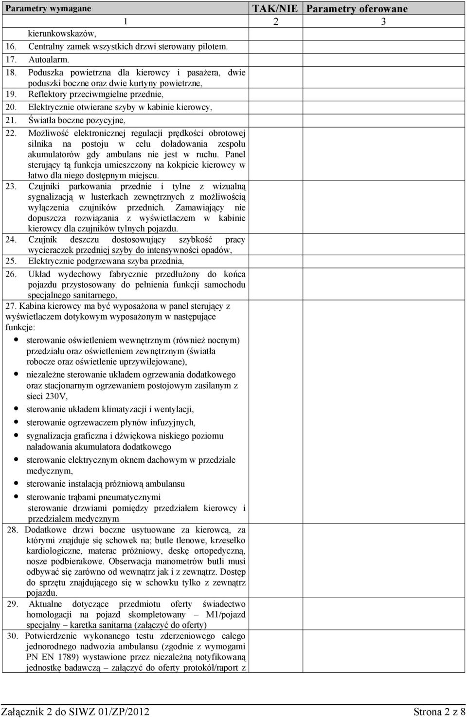 Możliwość elektronicznej regulacji prędkości obrotowej silnika na postoju w celu doładowania zespołu akumulatorów gdy ambulans nie jest w ruchu.