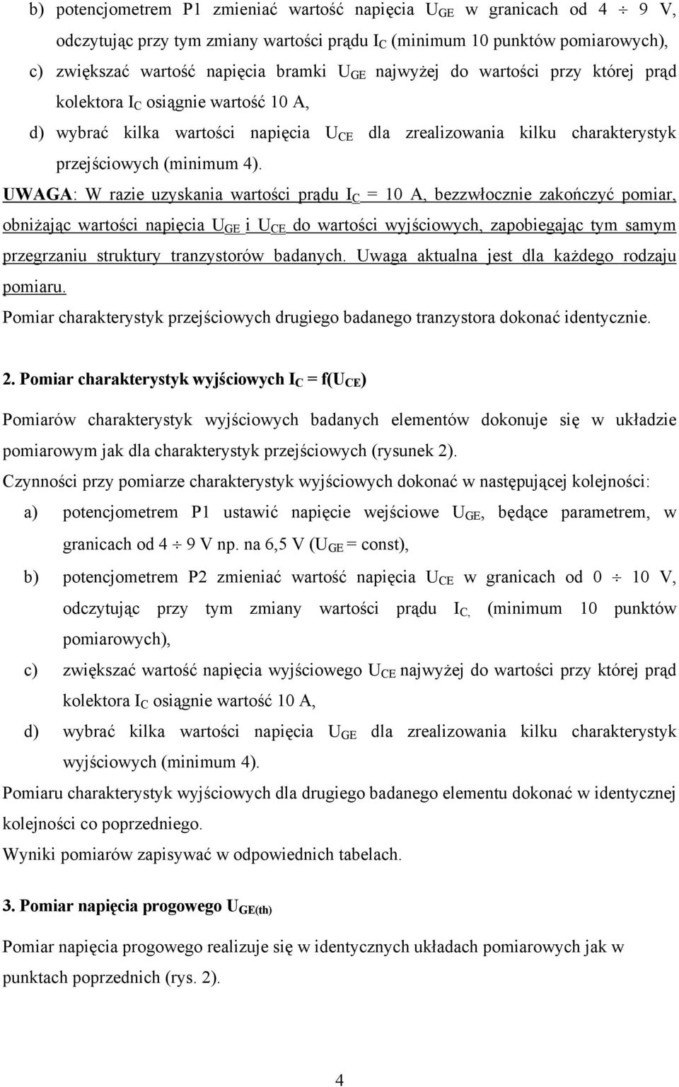 UWAGA: W razie uzyskania wartości prądu I C = 10 A, bezzwłocznie zakończyć pomiar, obniżając wartości napięcia U GE i U CE do wartości wyjściowych, zapobiegając tym samym przegrzaniu struktury