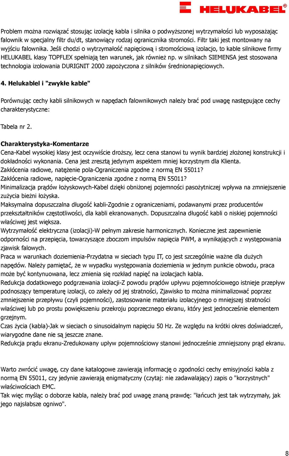 w silnikach SIEMENSA jest stosowana technologia izolowania DURIGNIT 2000 zapoŝyczona z silników średnionapięciowych. 4.
