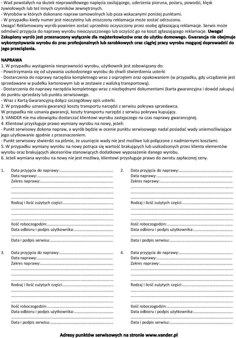 Reklamowany wyrób powinien zostać uprzednio oczyszczony przez osobę zgłaszającą reklamacje.