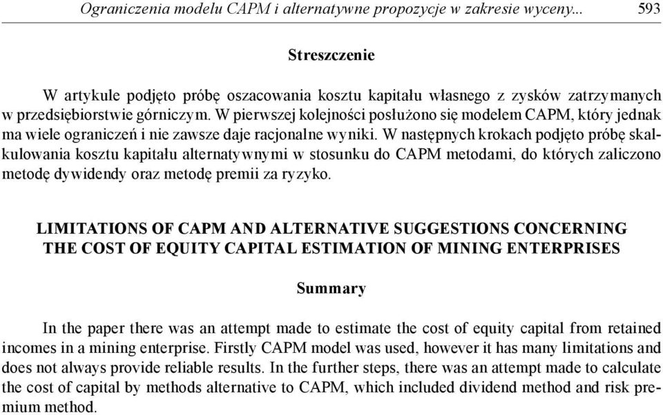 W pierwszej kolejności posłużono się modelem CAPM, który jednak ma wiele ograniczeń i nie zawsze daje racjonalne wyniki.