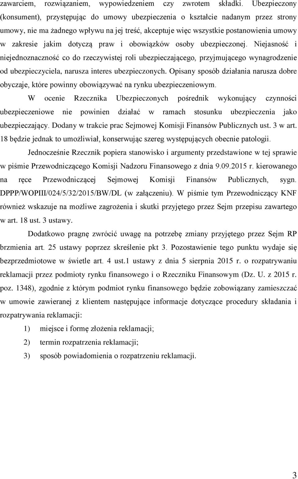 dotyczą praw i obowiązków osoby ubezpieczonej. Niejasność i niejednoznaczność co do rzeczywistej roli ubezpieczającego, przyjmującego wynagrodzenie od ubezpieczyciela, narusza interes ubezpieczonych.