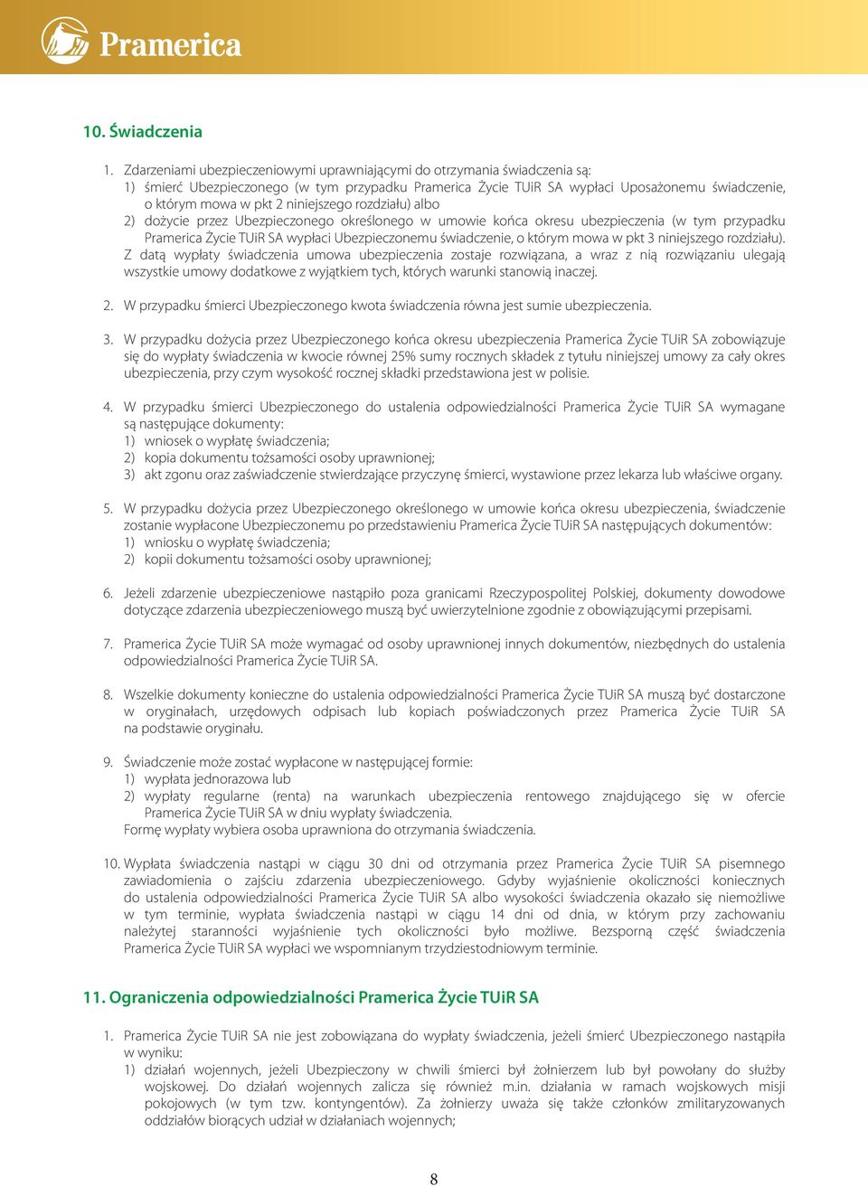 niniejszego rozdziału) albo 2) dożycie przez Ubezpieczonego określonego w umowie końca okresu ubezpieczenia (w tym przypadku Pramerica Życie TUiR SA wypłaci Ubezpieczonemu świadczenie, o którym mowa