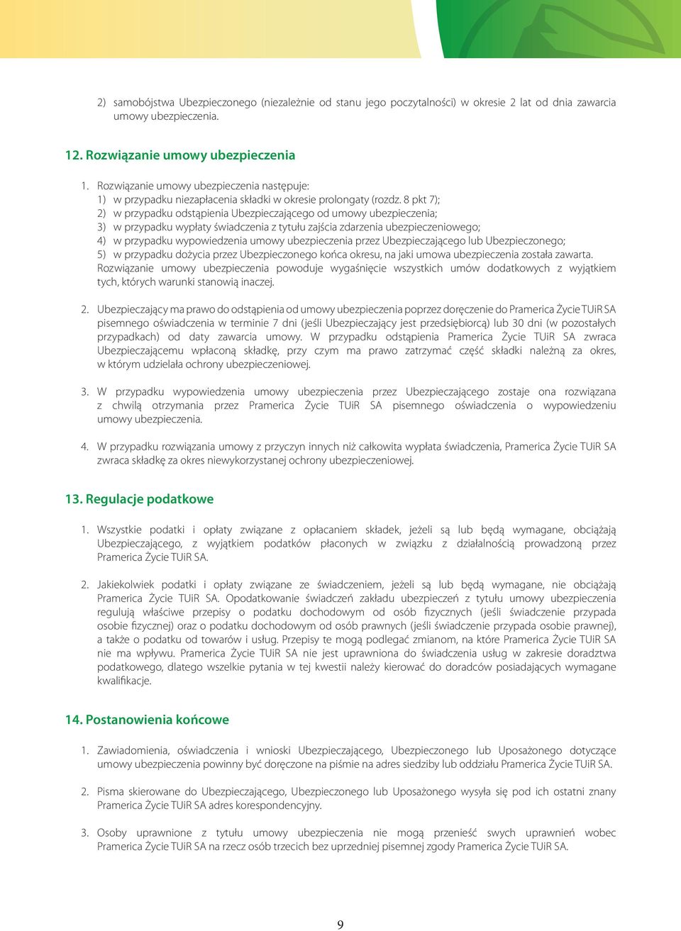 8 pkt 7); 2) w przypadku odstąpienia Ubezpieczającego od umowy ubezpieczenia; 3) w przypadku wypłaty świadczenia z tytułu zajścia zdarzenia ubezpieczeniowego; 4) w przypadku wypowiedzenia umowy