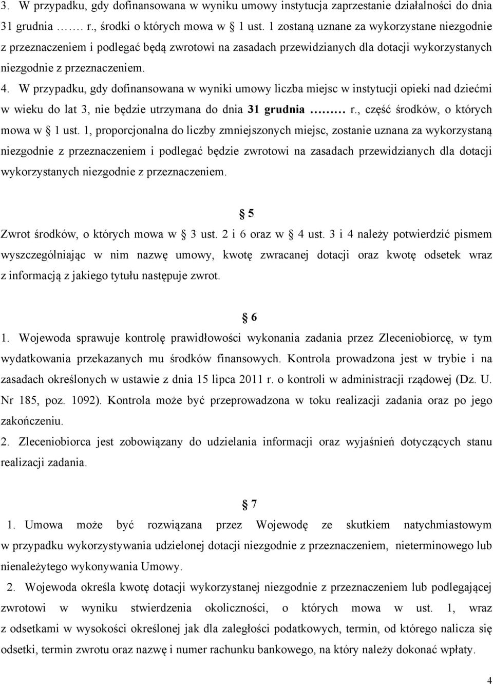 W przypadku, gdy dofinansowana w wyniki umowy liczba miejsc w instytucji opieki nad dziećmi w wieku do lat 3, nie będzie utrzymana do dnia 31 grudnia r., część środków, o których mowa w 1 ust.