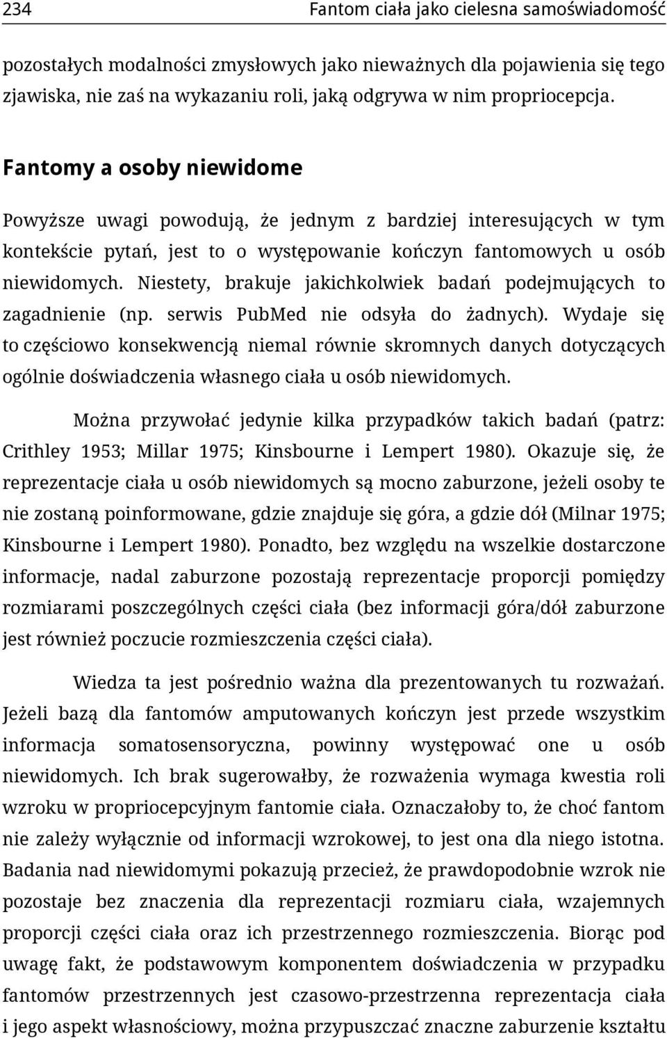Niestety, brakuje jakichkolwiek badań podejmujących to zagadnienie (np. serwis PubMed nie odsyła do żadnych).