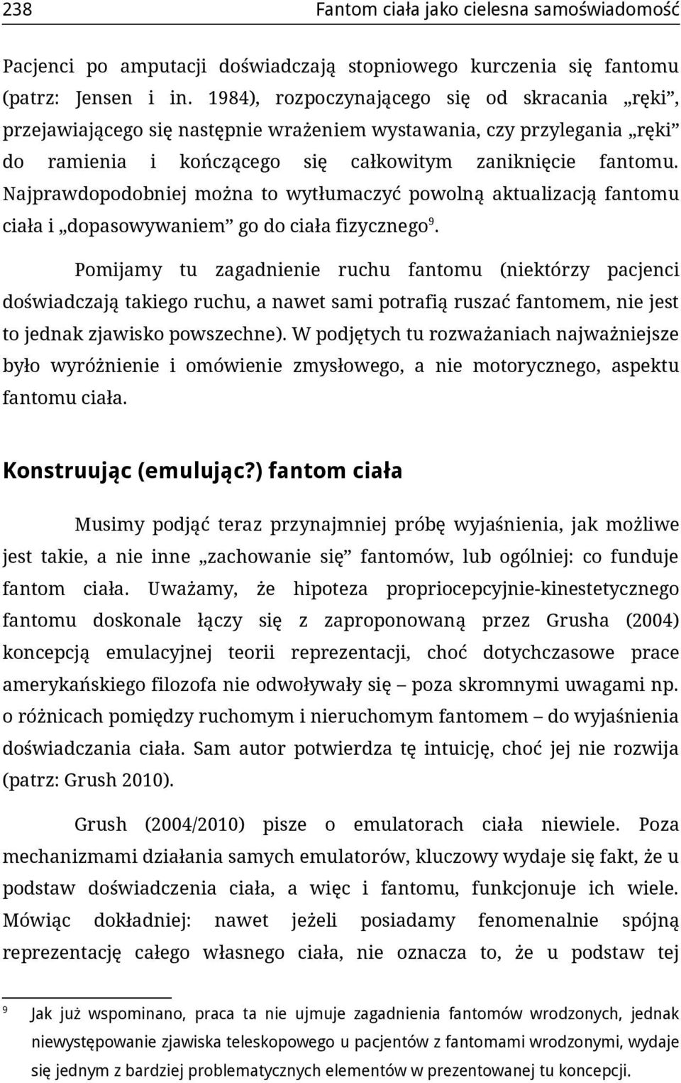 Najprawdopodobniej można to wytłumaczyć powolną aktualizacją fantomu ciała i dopasowywaniem go do ciała fizycznego 9.