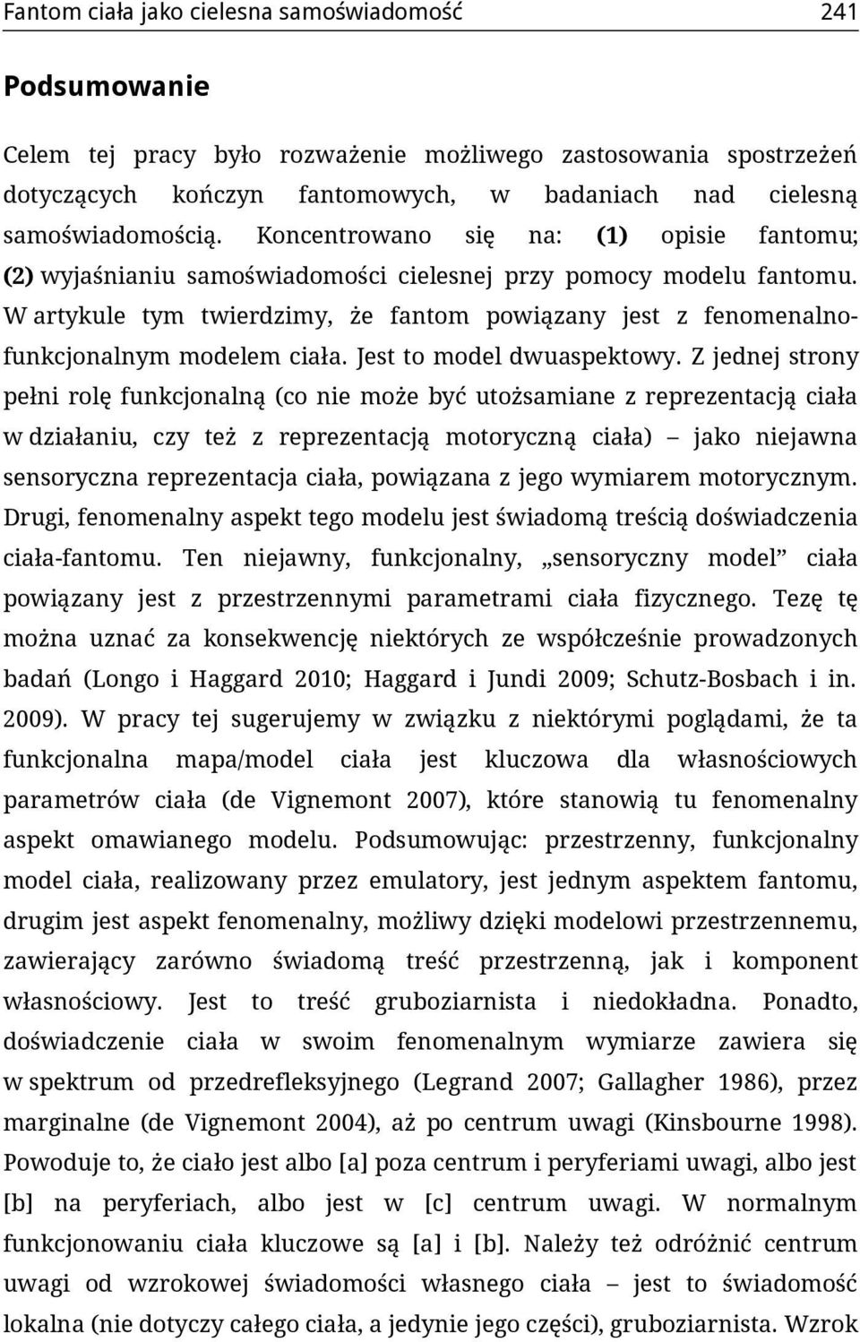 W artykule tym twierdzimy, że fantom powiązany jest z fenomenalnofunkcjonalnym modelem ciała. Jest to model dwuaspektowy.