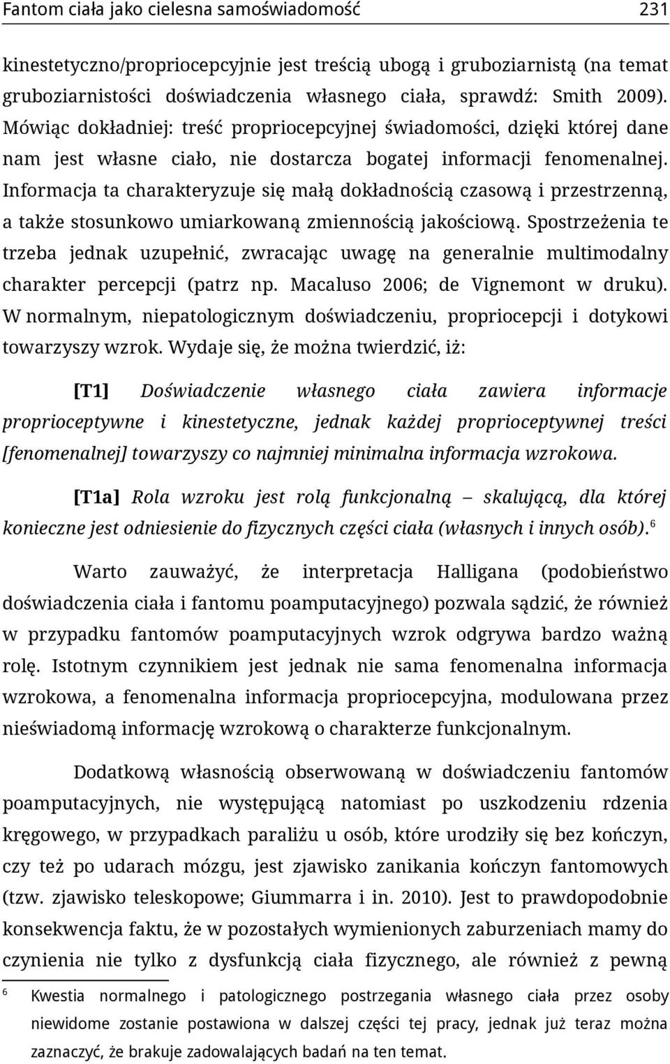 Informacja ta charakteryzuje się małą dokładnością czasową i przestrzenną, a także stosunkowo umiarkowaną zmiennością jakościową.